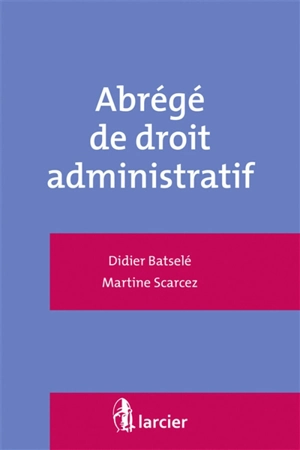 Abrégé de droit administratif - Didier Batselé