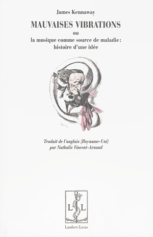 Mauvaises vibrations ou la musique comme source de maladie : histoire d'une idée - James Kennaway