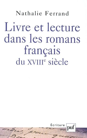 Livre et lecture dans les romans français du XVIIIe siècle - Nathalie Ferrand