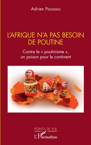 L'Afrique n'a pas besoin de Poutine : contre le poutinisme, un poison pour le continent - Adrien Poussou