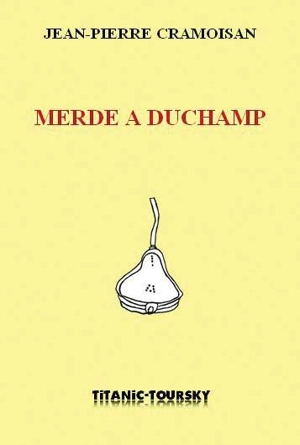 Merde à Duchamp - Jean-Pierre Cramoisan