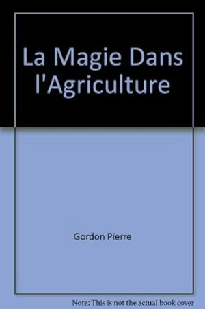 La magie dans l'agriculture - Pierre Gordon