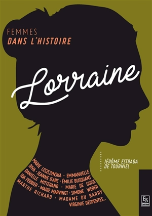 Lorraine : femmes dans l'histoire - Jérôme Estrada