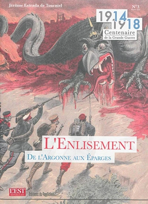 1914-1918 : centenaire de la Grande Guerre. Vol. 3. L'enlisement : de l'Argonne aux Eparges - Jérôme Estrada