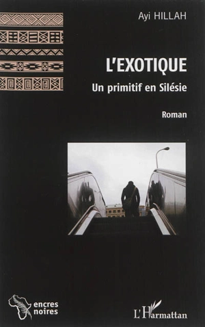 L'exotique : un primitif en Silésie - Ayi Hillah Ayayi Gblonvadji