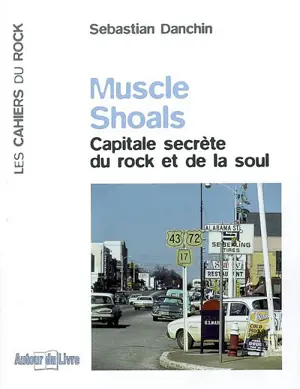 Muscle Shoals : capitale secrète du rock et de la soul - Sebastian Danchin