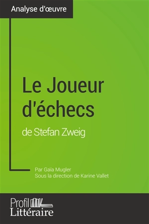 Le Joueur d'échecs de Stefan Zweig (Analyse approfondie) : Approfondissez votre lecture de cette œuvre avec notre profil littéraire (résumé, fiche de lecture et axes de lecture) - Gaïa Mugler