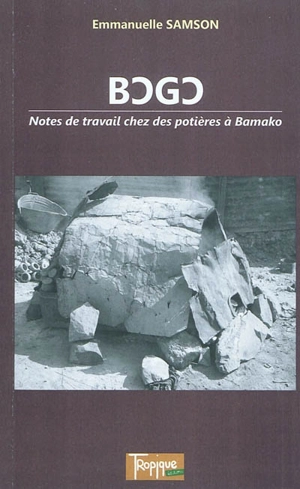 Bogo : notes de travail chez des potières à Bamako - Emmanuelle Samson