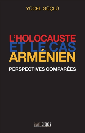 L'holocauste et le cas arménien : perspectives comparées - Yücel Güçlü