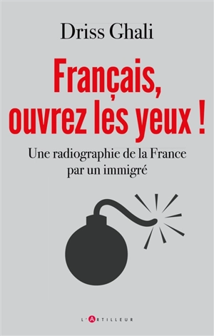 Français, ouvrez les yeux ! : une radiographie de la France par un immigré - Driss Ghali