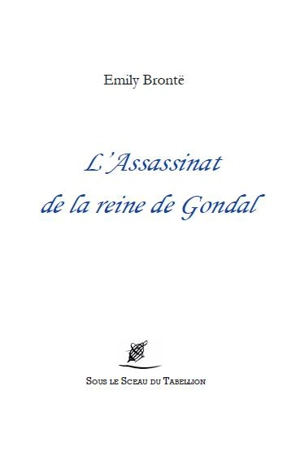 L'assassinat de la reine de Gondal - Emily Brontë