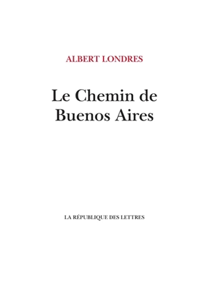 Le chemin de Buenos Aires - Albert Londres