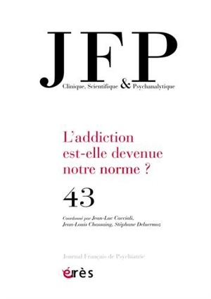 JFP Journal français de psychiatrie, n° 43. L'addiction est-elle devenue notre norme ?