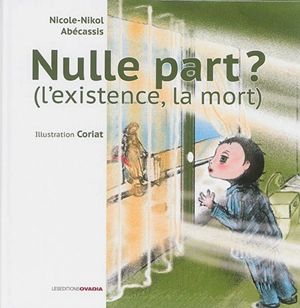 Nulle part ? (l'existence, la mort) - Nicole-Nikol Abecassis