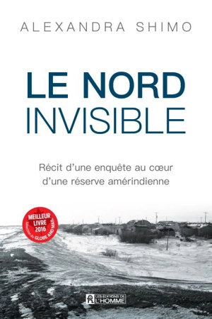 Le Nord invisible : récit d'une enquête au coeur d'une réserve amérindienne - Shimo, Alexandra