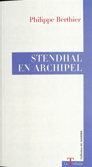Stendhal en archipel - Philippe Berthier