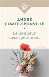 Le bonheur, désespérément - André Comte-Sponville