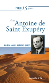 Prier 15 jours avec Antoine de Saint-Exupéry - Stan Rougier
