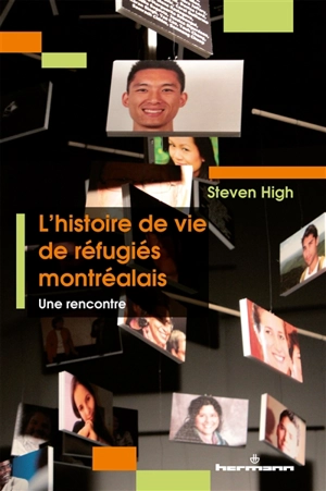 L'histoire de vie de réfugiés montréalais : une rencontre - Steven C. High