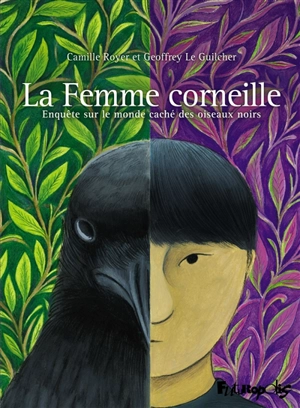 La femme corneille : enquête sur le monde caché des oiseaux noirs - Geoffrey Le Guilcher