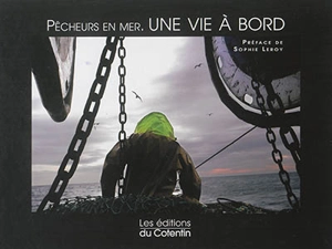 Pêcheurs en mer : une vie à bord - Antoine Soubigou