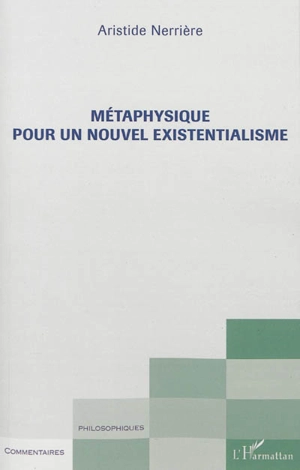 Métaphysique pour un nouvel existentialisme - Aristide Nerrière