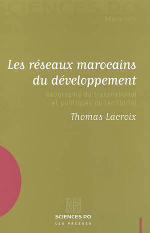 Les réseaux marocains du développement : géographie du transnational et politiques du territoire - Thomas Lacroix