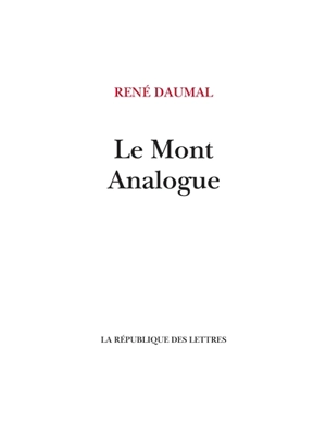 Le mont Analogue : roman d'aventures alpines, non euclidiennes et symboliquement authentiques - René Daumal