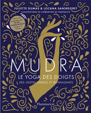 Mudra, le yoga des doigts : des gestes simples et bienfaisants - Juliette Dumas