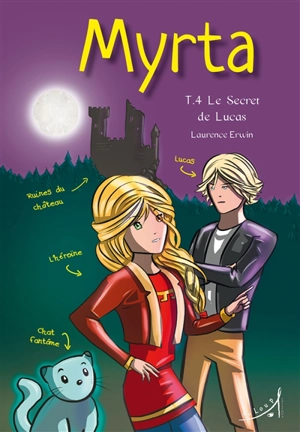 Myrta. Vol. 4. Le secret de Lucas - Laurence Erwin