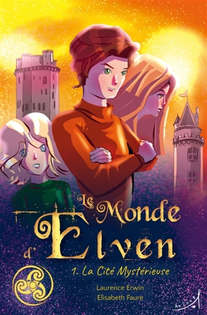 Le monde d'Elven. Vol. 1. La cité mystérieuse - Laurence Erwin