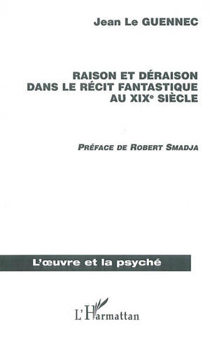 Raison et déraison dans le récit fantastique au XIXe siècle - Jean Le Guennec