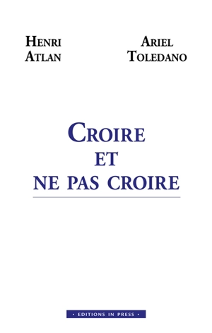 Croire et ne pas croire - Henri Atlan