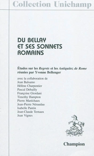 Du Bellay et ses sonnets romains : études sur les Regrets et les Antiquitez de Rome - Yvonne Bellenger