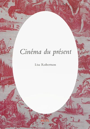 Cinéma du présent - Lisa Robertson