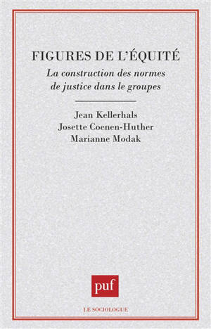 Figures de l'équité : la construction des normes de justice dans les groupes - Jean Kellerhals