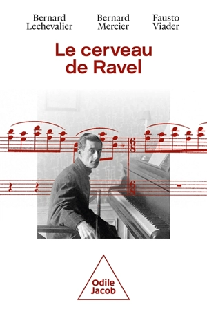 Le cerveau de Ravel : vie et mort d'un génie - Bernard Lechevalier