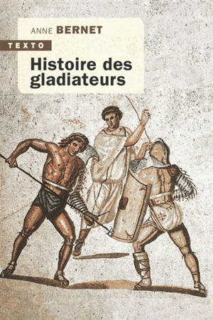 Histoire des gladiateurs - Anne Bernet