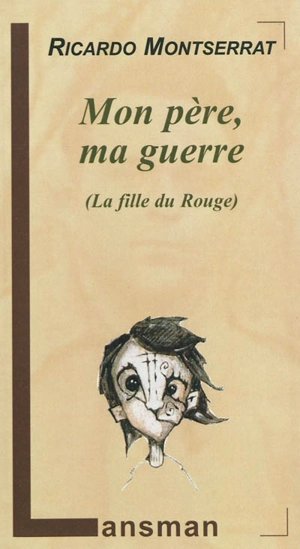 Mon père, ma guerre (la fille du Rouge) - Ricardo Montserrat