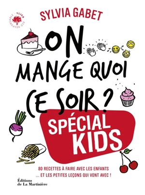 On mange quoi ce soir ? : spécial kids : 80 recettes à faire avec les enfants... et les petites leçons qui vont avec ! - Sylvia Gabet