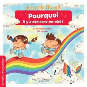 Les p'tits moutik. Pourquoi il y a des arcs-en-ciel ? - Claire Bajen-Castells