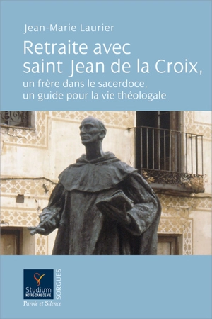 Retraite avec saint Jean de la Croix, un frère dans le sacerdoce, un guide pour la vie théologale - Jean de la Croix
