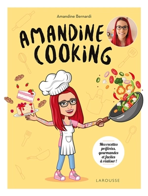 Amandine cooking : mes recettes préférées, gourmandes et faciles à réaliser ! - Amandine Bernardi