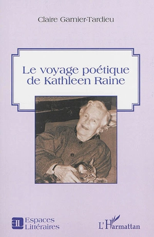 Le voyage poétique de Kathleen Raine - Claire Garnier-Tardieu