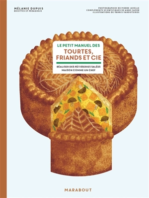 Le petit manuel des tourtes, friands et Cie : réaliser des pâtisseries salées maison comme un chef - Mélanie Dupuis