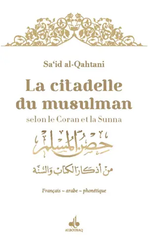 La citadelle du musulman selon le Coran et la Sunna : français-arabe-phonétique : couverture blanche et dorure