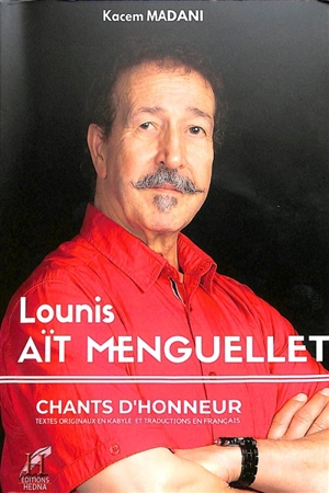 Lounis Aït Menguellet : chants d'honneur : textes originaux en kabyle et traductions en français - Kacem Madani