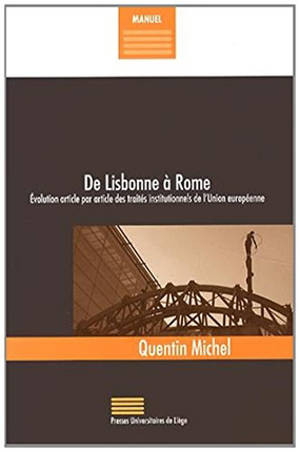 De Lisbonne à Rome : évolution article par article des traités institutionnels de l'Union européenne - Quentin Michel