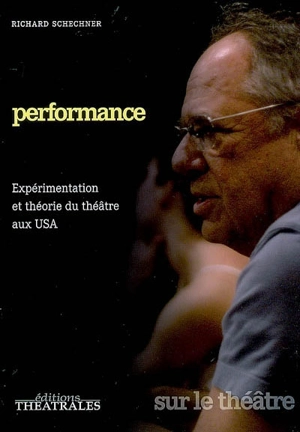 Performance : expérimentation et théorie du théâtre aux USA - Richard Schechner