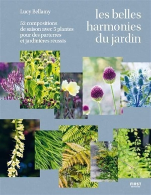 Les belles harmonies du jardin : 52 compositions de saison avec 5 plantes pour des parterres et jardinières réussis - Lucy Bellamy